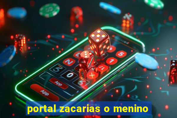 portal zacarias o menino