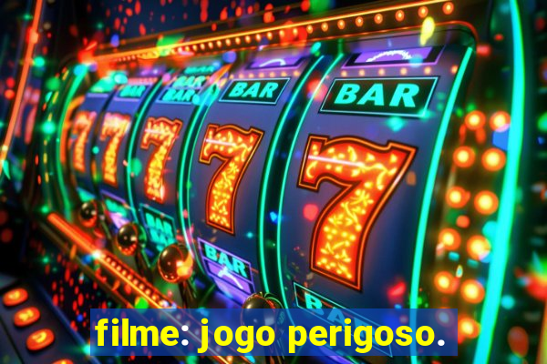 filme: jogo perigoso.