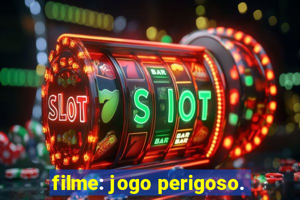 filme: jogo perigoso.