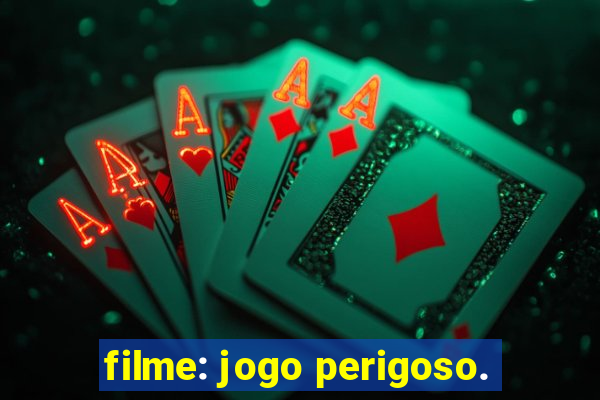 filme: jogo perigoso.