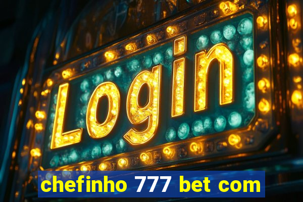 chefinho 777 bet com