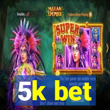 5k bet