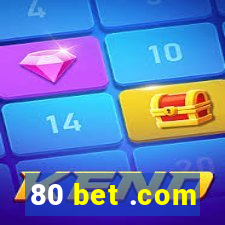 80 bet .com