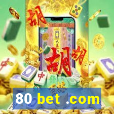 80 bet .com