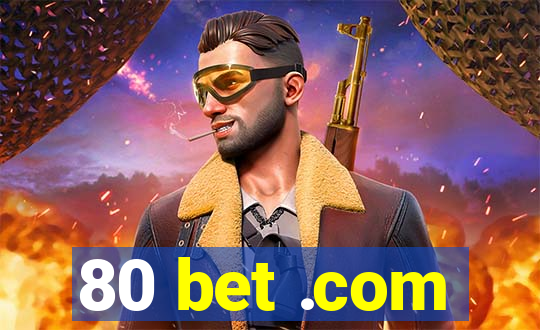 80 bet .com