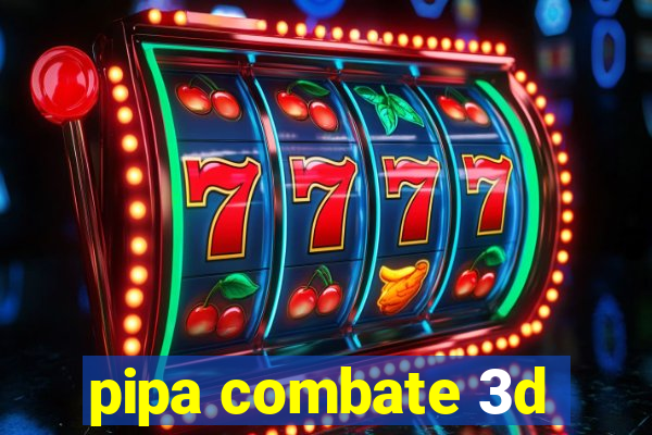 pipa combate 3d