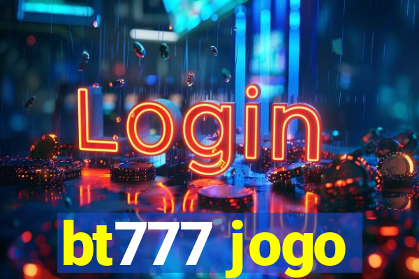 bt777 jogo