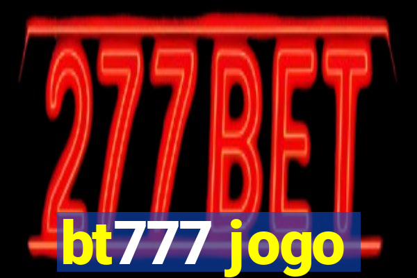 bt777 jogo