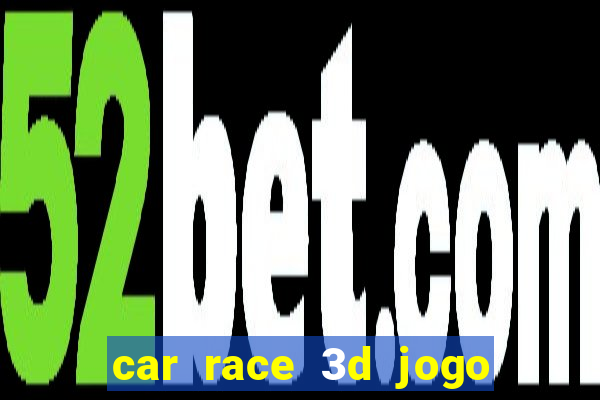 car race 3d jogo de carros