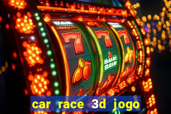 car race 3d jogo de carros