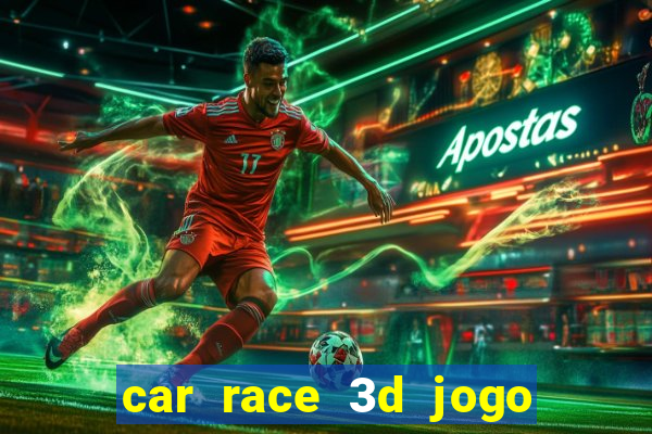 car race 3d jogo de carros