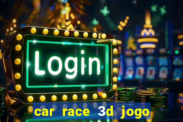 car race 3d jogo de carros