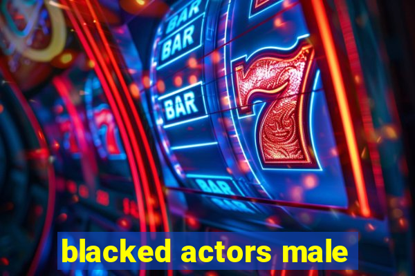 blacked actors male