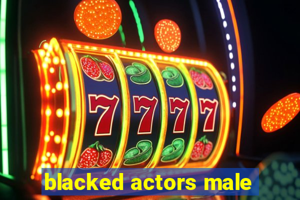 blacked actors male