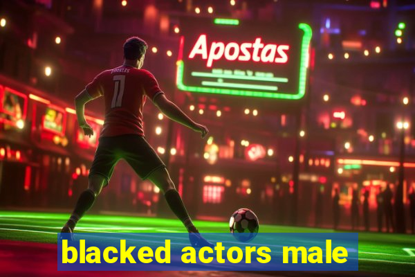 blacked actors male