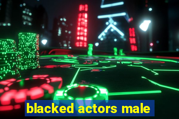 blacked actors male