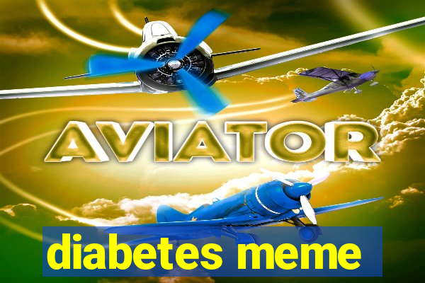 diabetes meme