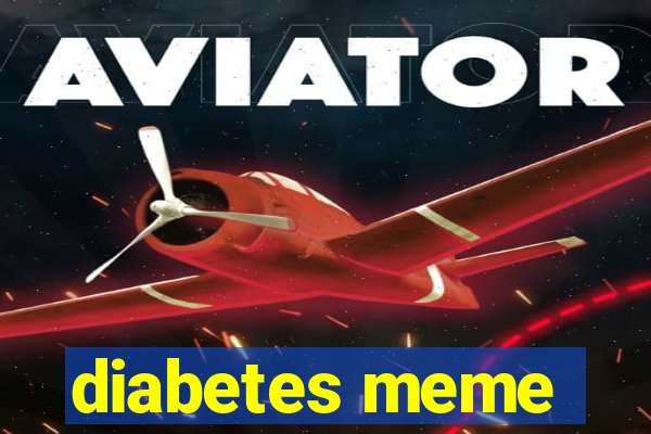 diabetes meme