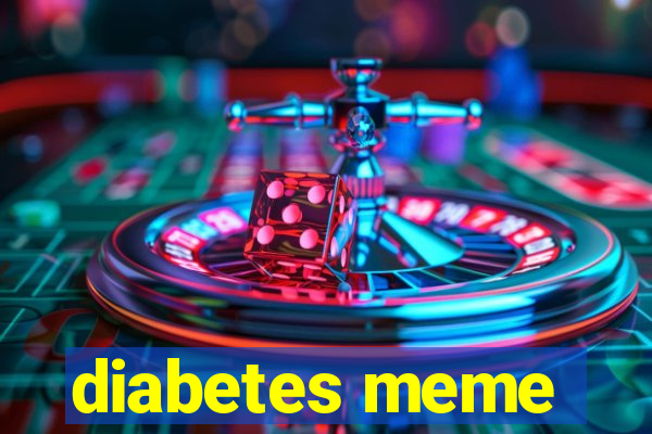 diabetes meme