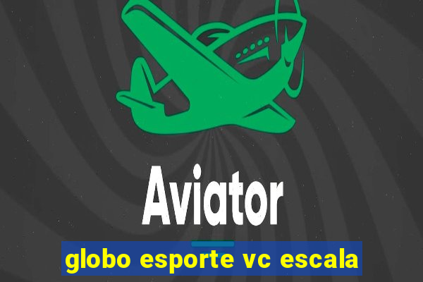 globo esporte vc escala