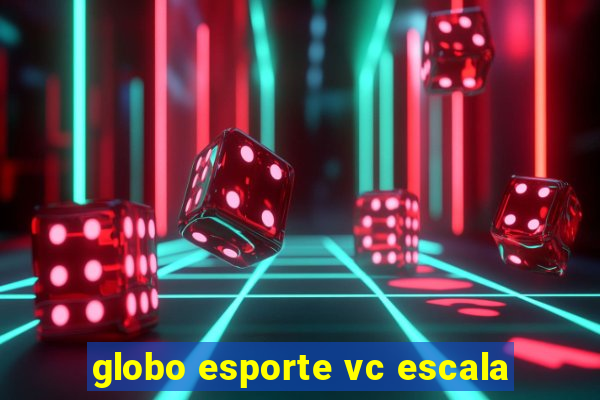 globo esporte vc escala