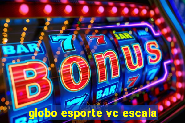 globo esporte vc escala