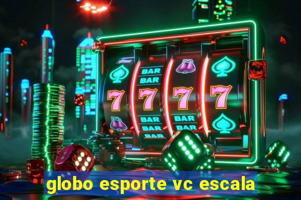 globo esporte vc escala