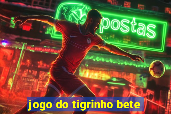 jogo do tigrinho bete