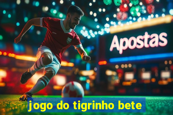 jogo do tigrinho bete