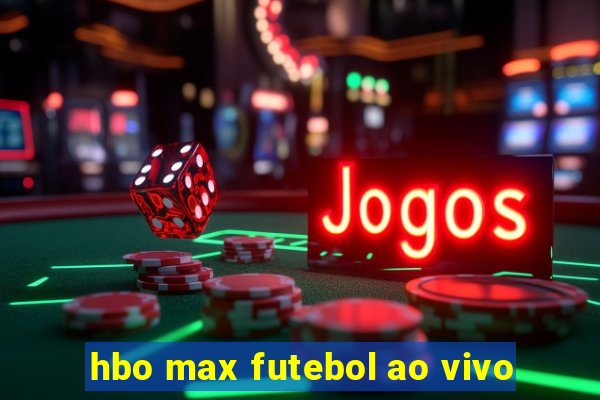 hbo max futebol ao vivo