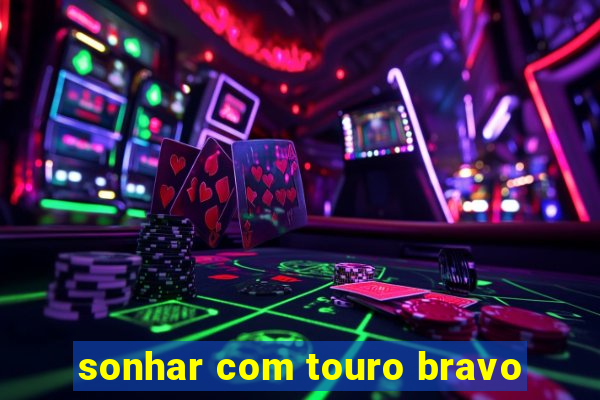 sonhar com touro bravo