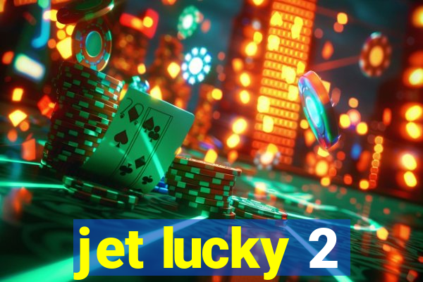 jet lucky 2