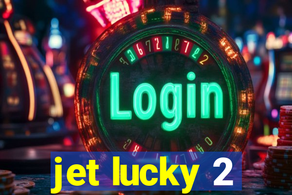 jet lucky 2