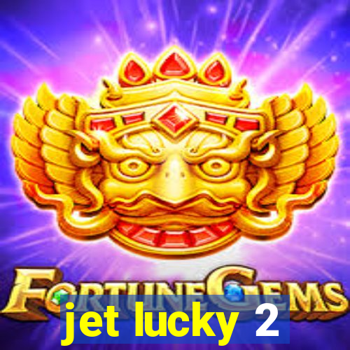 jet lucky 2