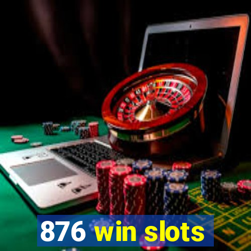 876 win slots