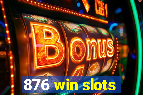 876 win slots