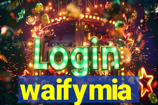 waifymia