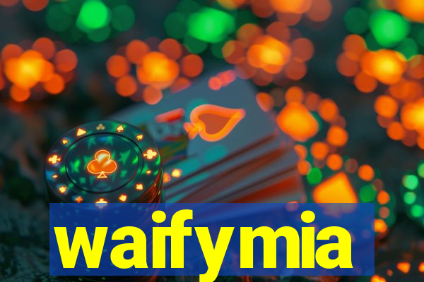 waifymia