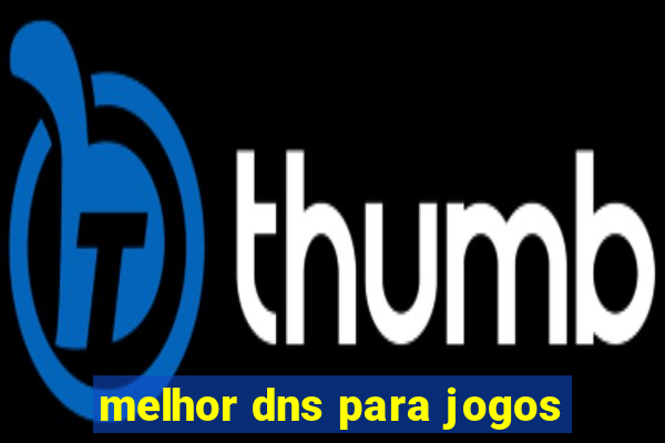 melhor dns para jogos