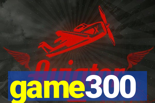 game300