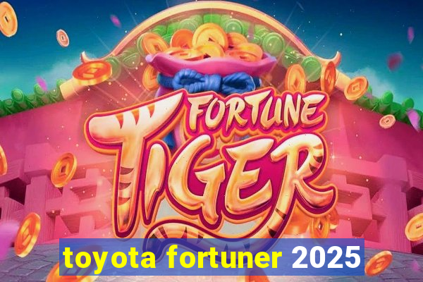 toyota fortuner 2025