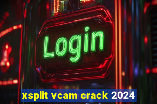 xsplit vcam crack 2024