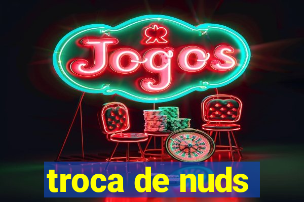 troca de nuds