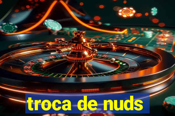 troca de nuds