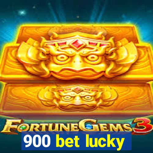 900 bet lucky