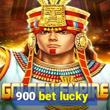 900 bet lucky