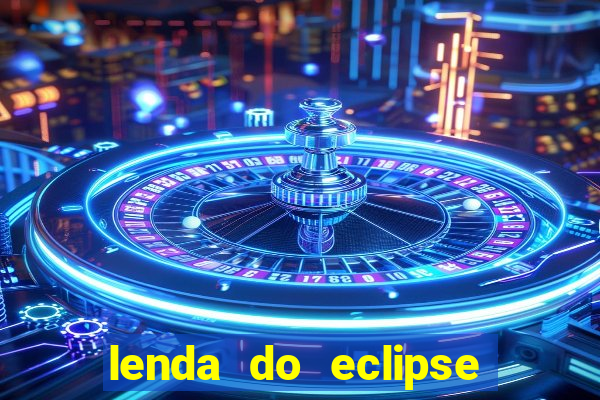 lenda do eclipse sol e lua