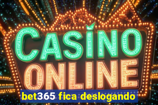 bet365 fica deslogando