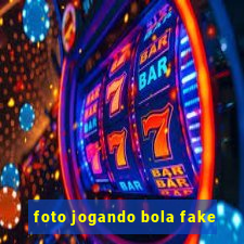 foto jogando bola fake