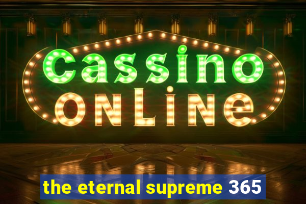 the eternal supreme 365